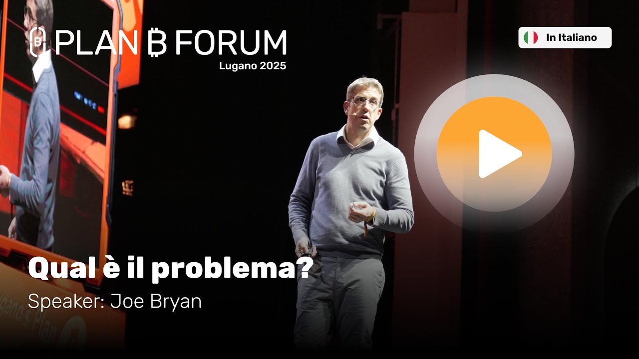 Qual è il Problema? | Joe Bryan | Plan ₿ Forum