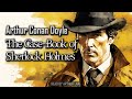 The Case-Book of Sherlock Holmes by Arthur Conan Doyle | Sherlock Holmes #9 | Full Audiobook