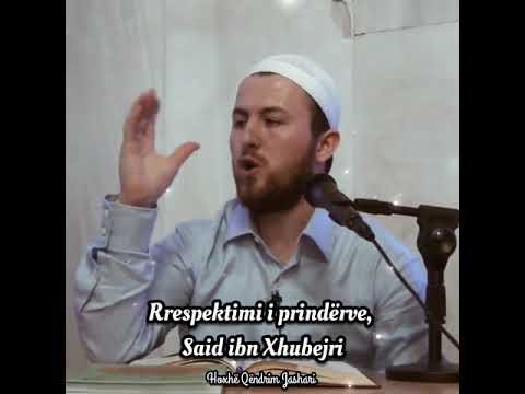 Rrespektimi i prindërve, Said ibn Xhubejri - Hoxhë Qëndrim Jashari