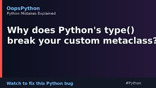 You Wrote This Bug Too: Why does Python's type() break your custom metaclass?
