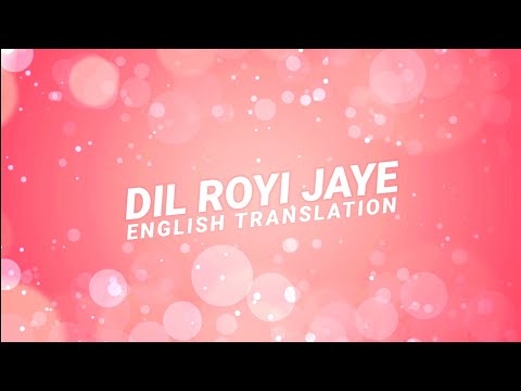 Dil Royi Jaye - English Translation | Arijit Singh