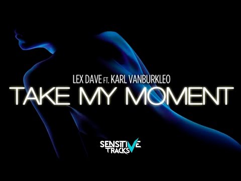 Lex Dave feat. Karl VanBurkleo - Take My Moment