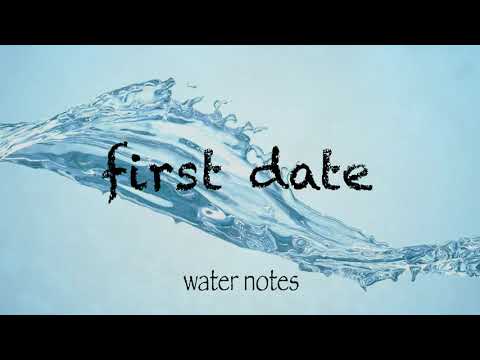 FirstDate -water notes-