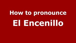How to pronounce El Encenillo