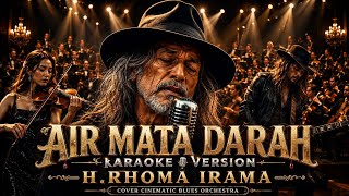 Download lagu AIR MATA DARAH KARAOKE VERSION - H.RHOMA IRAMA || COVER CINEMATIC BLUES  ORCHESTRA  mp3