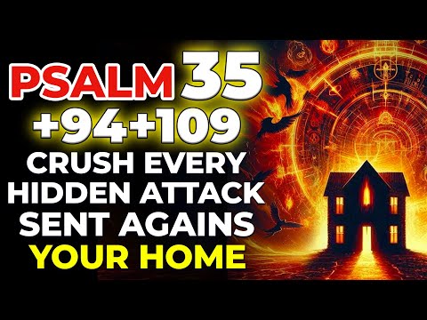 PSALM 35 + 94 + 109: CRUSH Every Hidden Attack Sent Against Your Home