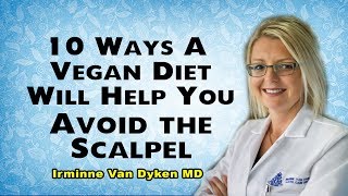 Avoid Surgery with a Plant-Based Diet - Irminne Van Dyken MD