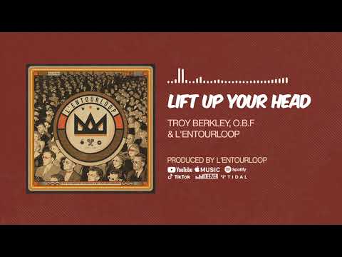 Troy Berkley & O.B.F & L'Entourloop - Lift Up Your Head (Official Audio)