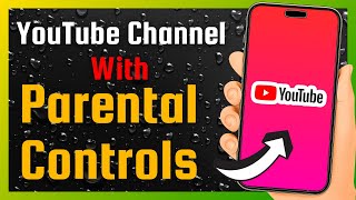 How To Create A YouTube Channel With Parental Controls (Full Guide)