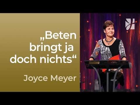 Zuversichtlich beten: Gott gibt dir, was DU brauchst 🙌 – Joyce Meyer – Gedanken und Worte lenken