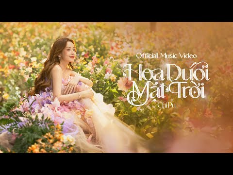 CHI PU (芝芙) | HOA DƯỚI MẶT TRỜI (Official Music Video)