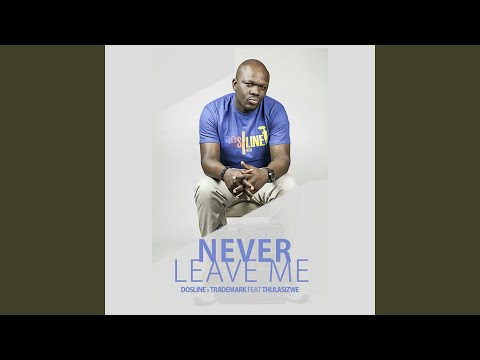 Never Leave Me (feat. Trademark, Thulasizwe)