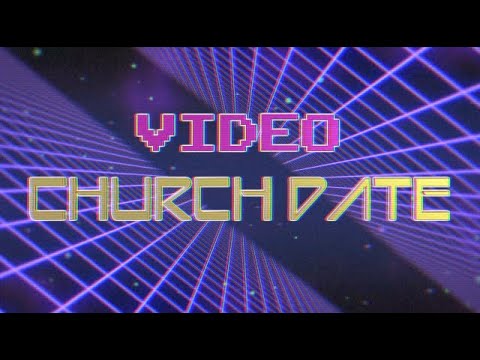 Video Church Date