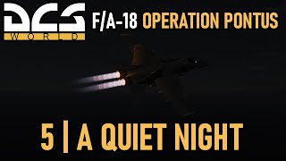 F/A-18 Operation Pontus Campaign | Mission 5 | A Quiet Night | DCS