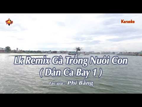 Karaoke LK Remix Dân Ca Bay 1 Gà Trống Nuôi Con // PHI BẰNG