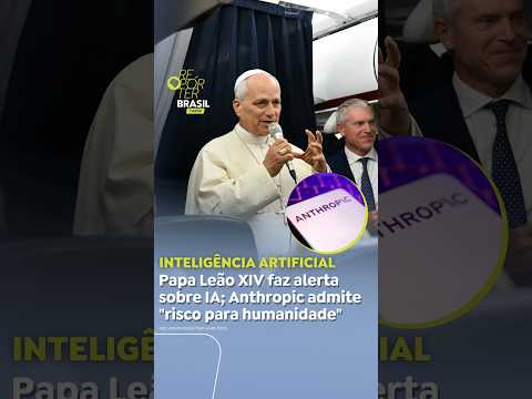 Papa Leão XIV faz alerta sobre inteligência artificial; Anthropic admite 