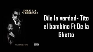 DILE LA VERDAD - Tito el Bambino Ft De la Ghetto [Letra Lyrics]