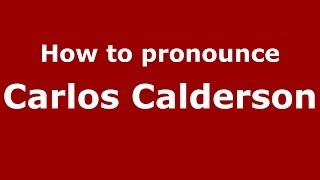 How to pronounce Carlos Calderson