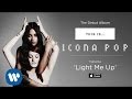Icona Pop - Light Me Up [AUDIO]