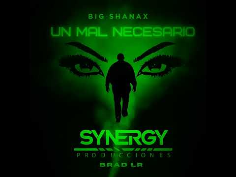Big Shanax - UN MAL NECESARIO (@synergyproduccioneslat)[audio official]