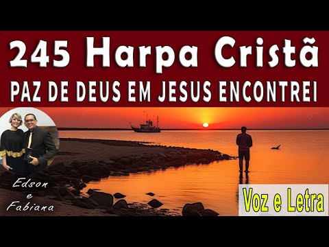 245 Harpa Cristã | PAZ DE DEUS EM JESUS ENCONTREI - Voz e  Letra |  84 BPM