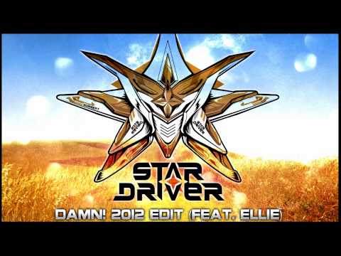 Star Driver Feat. Ellie - Damn! 2012 Edit [Free Track!]