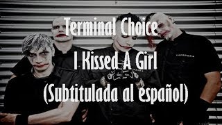 Terminal Choice - I Kissed A Girl (Subtitulada al español)