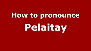 How to pronounce Pelaitay
