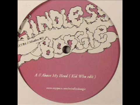 Mindless Boogie - Above My Head (Kid Who Edit)