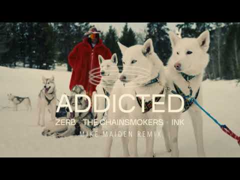 Zerb & The Chainsmokers - Addicted Remix ft Ink (Mike Maiden)