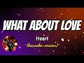 WHAT ABOUT LOVE - HEART (karaoke version)