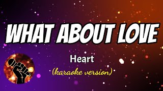 WHAT ABOUT LOVE - HEART (karaoke version)
