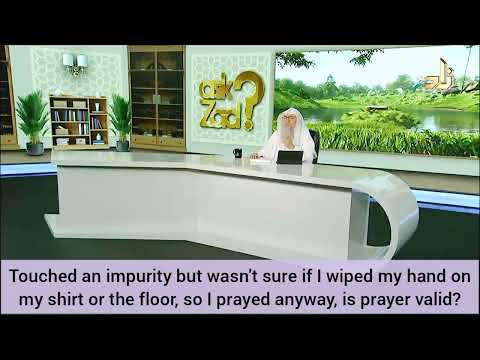 Touched an impurity but wasn't sure if I wiped it on my shirt or floor, prayer valid Assim al hakeem