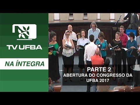 TV UFBA na íntegra - PARTE 2 - Abertura do Congresso da UFBA 2017
