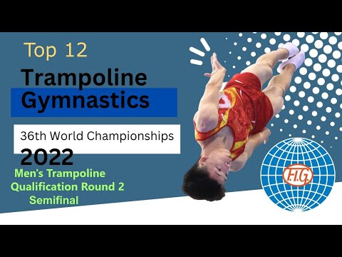 Top 12. Men's Trampoline Qualification Round 2 - Semifinal. World Championship  2022