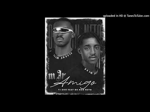 Ti Chó Feat Os Man Neto - Amigo (Kuduro)