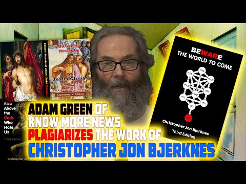 Adam Green of Know More News Plagiarizes the Work of Christopher Jon Bjerknes