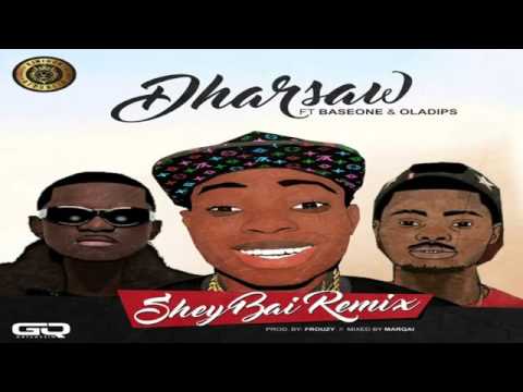 Dharsaw ft Baseone & Oladips - Shey Bai Remix