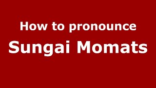 How to pronounce Sungai Momats