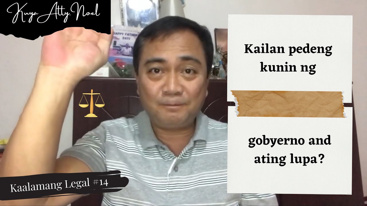 KAILAN PWEDENG KUNIN NG GOBYERNO ANG ATING LUPA | Kaalamang Legal #14