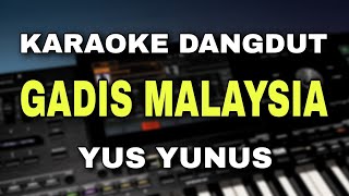 Download lagu GADIS MALAYSIA - YUS YUNUS || KARAOKE DANGDUT ORIGINAL VERSI ORGEN TUNGGAL mp3