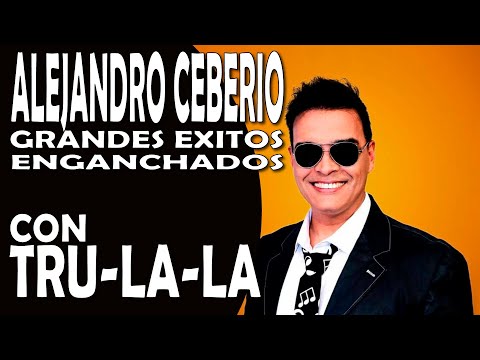 ALEJANDRO CEBERIO - GRANDES EXITOS ENGANCHADOS CON TRU LA LA