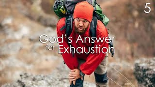 God's Answer for Exhaustion - 5