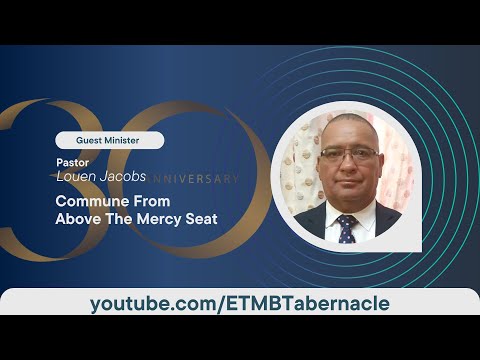 30th Anniversary - Commune From Above The Mercy Seat - Pastor Louen Jacobs