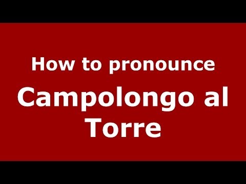How to pronounce Campolongo al Torre (Italian/Italy) - PronounceNames.com