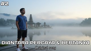 Download lagu DIANTARA PERCAYA & BERTANYA #2 (Original Song) @SANGPENCIPTA-r6s  mp3
