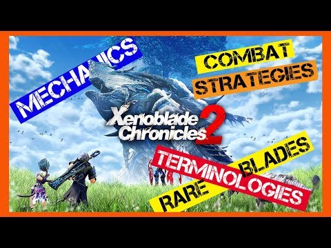 Xenoblade Chronicles 2 Combat Strategies, Mechanics, Terminologies, How to Obtain Rare Blades
