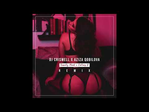 DJ Criswell x Aziza Qobilova - Tamally Maak x Calling U (REMIX)