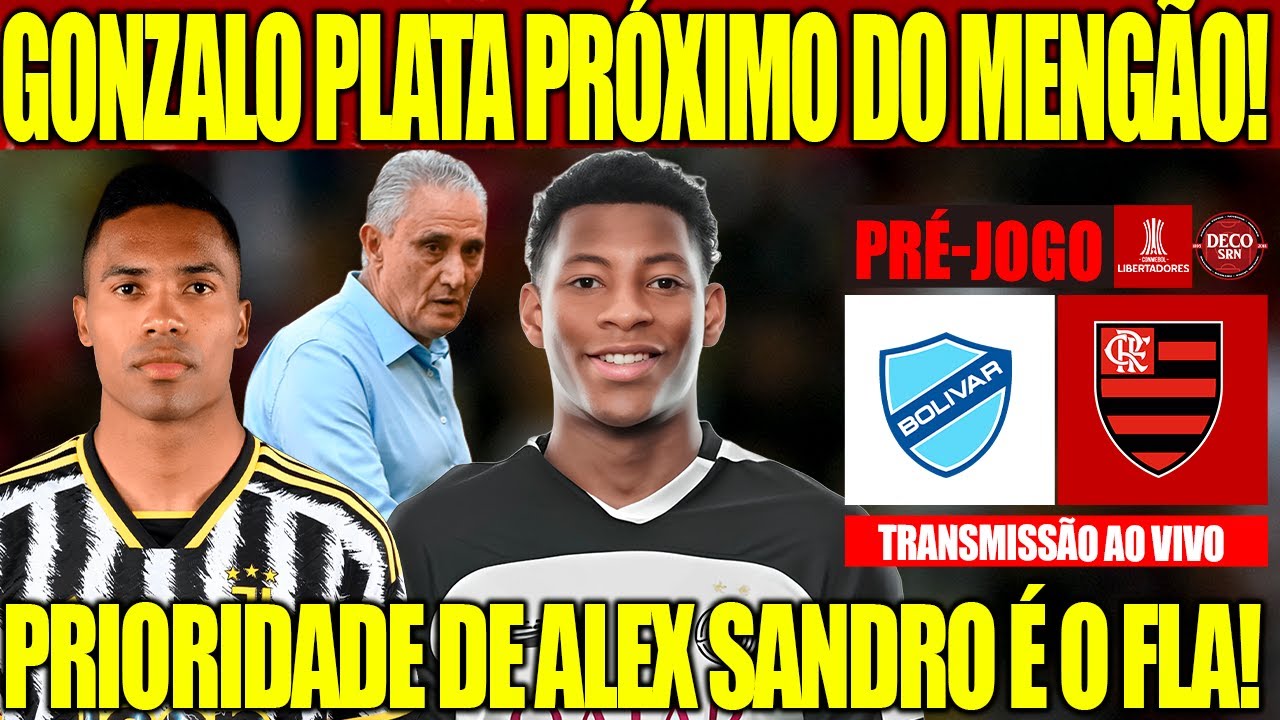 GONZALO PLATA PRÓXIMO DO MENGÃO! PRIORIDADE DE ALEX SANDRO É O FLA! PRÉ JOGO BOLIVAR X FLAMENGO