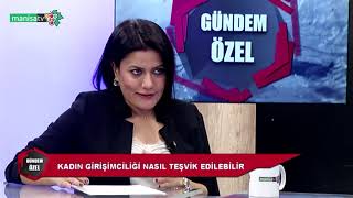 Gündem Özel / Huriye Yılmaz Uslu / Kadın Girişimciliği Nasıl Teşvik Ed